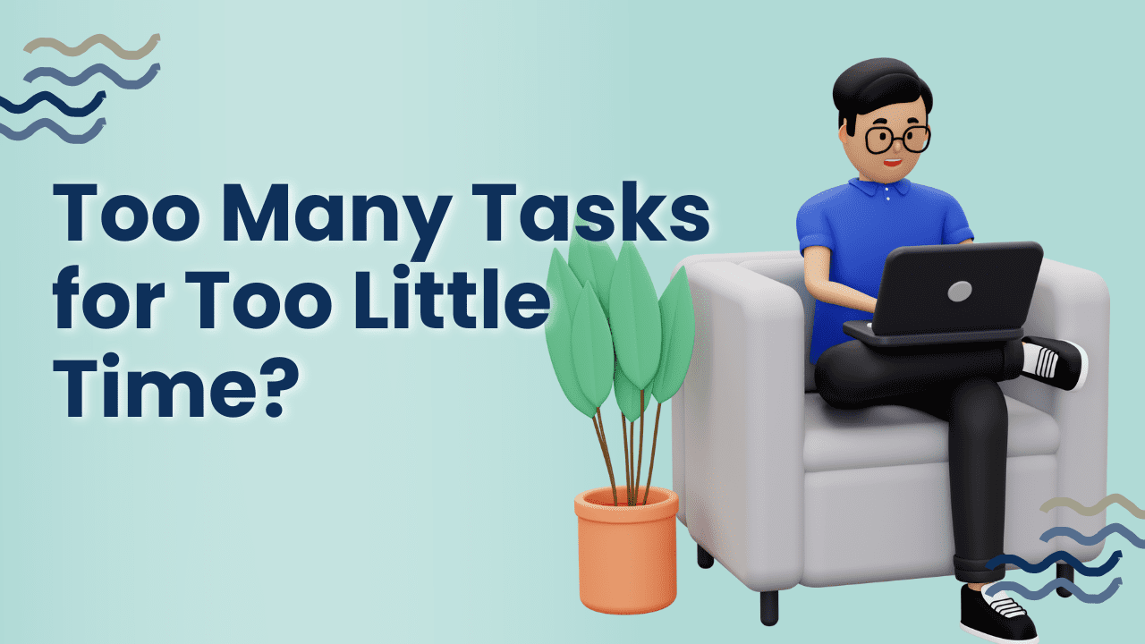 Too Many Tasks for Too Little Time? 